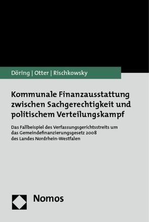 Kommunale Finanzausstattung zwischen Sachgerechtigkeit und politischem Verteilungskampf von Döring,  Thomas, Otter,  Nils, Rischkowsky,  Franziska