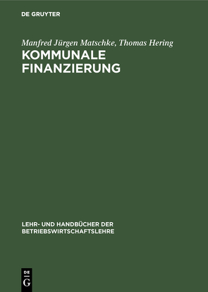 Kommunale Finanzierung von Hering,  Thomas, Matschke,  Manfred Jürgen