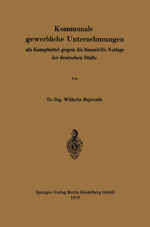 Kommunale gewerbliche Unternehmungen als Kampfmittel gegen die finanzielle Notlage der deutschen Städte von Majerczik,  Wilhelm