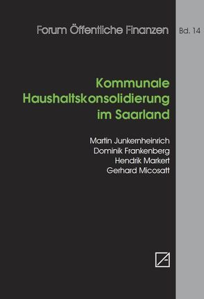 Kommunale Haushaltskonsolidierung im Saarland von Bouillon,  Klaus, Frankenberg,  Dominik, Junkernheinrich,  Martin, Markert,  Hendrik, Micosatt,  Gerhard