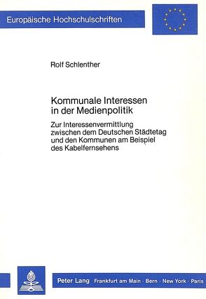 Kommunale Interessen in der Medienpolitik von Schlenther,  Rolf