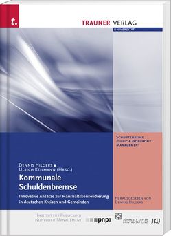 Kommunale Schuldenbremse, Innovative Ansätze zur Schuldenkonsolidierung in deutschen Kreisen und Gemeinden von Hilgers,  Dennis, Keilmann,  Ulrich