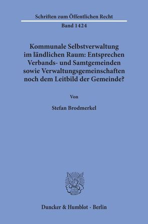 Kommunale Selbstverwaltung im ländlichen Raum: Entsprechen Verbands- und Samtgemeinden sowie Verwaltungsgemeinschaften noch dem Leitbild der Gemeinde? von Brodmerkel,  Stefan