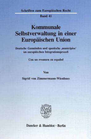 Kommunale Selbstverwaltung in einer Europäischen Union. von Zimmermann-Wienhues,  Sigrid von