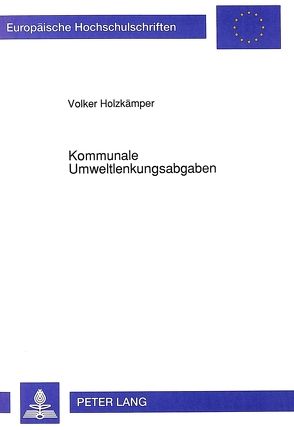 Kommunale Umweltlenkungsabgaben von Holzkämper,  Volker