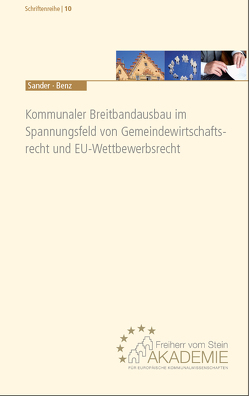 Kommunaler Breitbandausbau im Spannungsfeld von Gemeindewirtschaftsrecht und EU-Wettbewerbsrecht von Benz,  Ilona, Sander,  Gerald G.