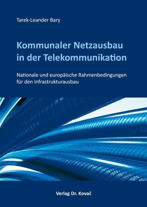 Kommunaler Netzausbau in der Telekommunikation von Bary,  Tarek-Leander