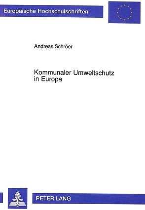 Kommunaler Umweltschutz in Europa von Schröer,  Andreas