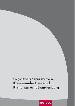 Kommunales Bau- und Planungsrecht Brandenburg von Bender,  Gregor, Kleerbaum,  Klaus-Viktor