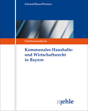 Kommunales Haushalts- und Wirtschaftsrecht in Bayern von Bauer,  Siegfried, Degen,  Christian, Duschl,  Franz, Gleich,  Florian, Grill,  Ludwig, Grill,  Stephan, Kronauer,  Johann, Schreml,  Arthur, Westner,  Anton, Wölfl,  Jürgen