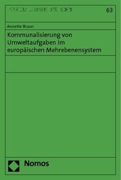 Kommunalisierung von Umweltaufgaben im europäischen Mehrebenensystem von Braun,  Annette