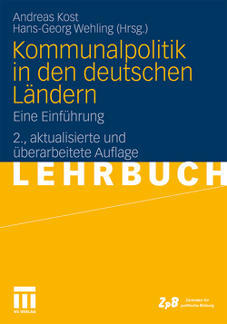 Kommunalpolitik in den deutschen Ländern von Kost,  Andreas, Wehling,  Hans-Georg