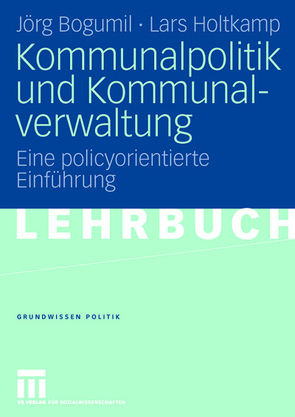 Kommunalpolitik und Kommunalverwaltung von Bogumil,  Jörg, Holtkamp,  Lars