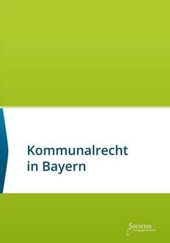 Kommunalrecht in Bayern von Societas Verlag (Hrsg.)