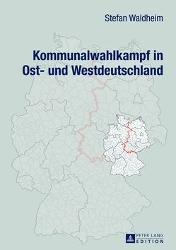 Kommunalwahlkampf in Ost- und Westdeutschland von Waldheim,  Stefan