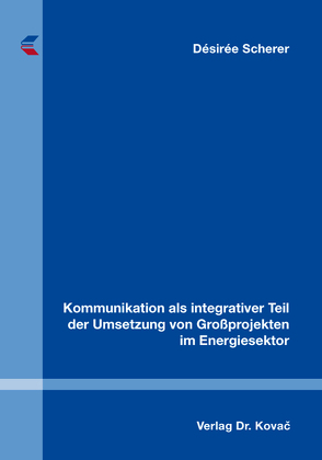 Kommunikation als integrativer Teil der Umsetzung von Großprojekten im Energiesektor von Scherer,  Désirée