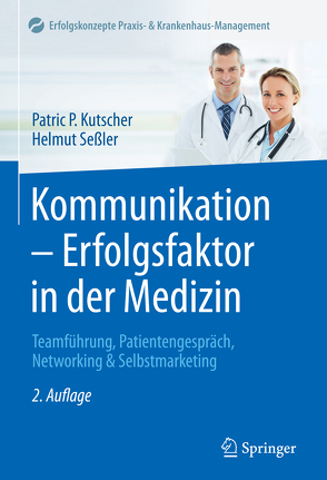 Kommunikation – Erfolgsfaktor in der Medizin von Kutscher,  Patric P, Seßler,  Helmut