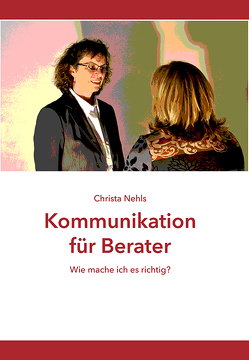 Kommunikation für Berater von Nehls,  Christa