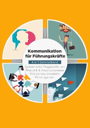 Kommunikation für Führungskräfte – 4 in 1 Sammelband: Wortschatz erweitern / Systemische Fragetechniken / Rhetorik & Ausdrucksweise / Führungskraft von Vohs,  Matthias