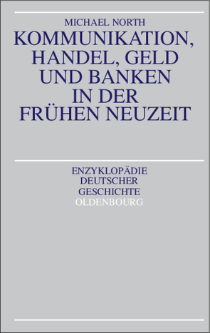 Kommunikation, Handel, Geld und Banken in der Frühen Neuzeit von North,  Michael