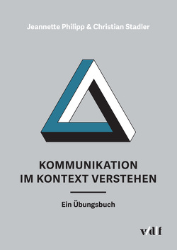 Kommunikation im Kontext verstehen von Philipp,  Jeannette, Stadler,  Christian