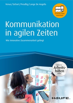 Kommunikation in agilen Zeiten – inkl. Arbeitshilfen online von Angelis,  Anne Lange De, Preußig,  Jörg, Sichart,  Silke, Venus,  Gunda