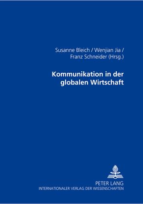 Kommunikation in der globalen Wirtschaft von Bleich,  Susanne, Jia,  Wenjian, Schneider,  Franz