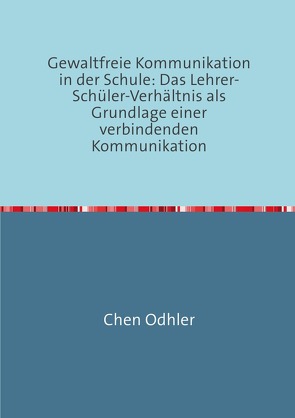 Kommunikation in der Schule / Gewaltfreie Kommunikation in der Schule von Odhler,  Chen