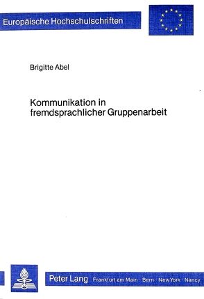 Kommunikation in fremdsprachlicher Gruppenarbeit von Abel,  Brigitte