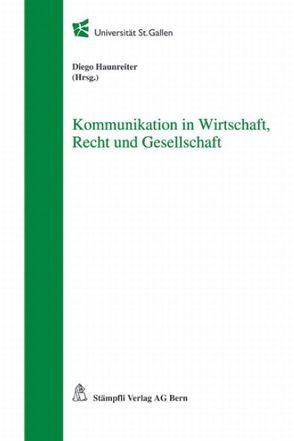 Kommunikation in Wirtschaft, Recht und Gesellschaft von Haunreiter,  Diego