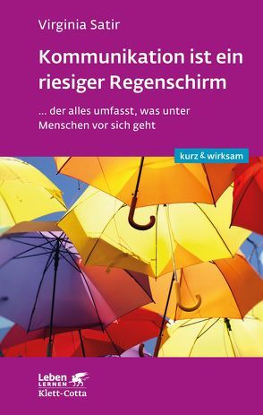 Kommunikation ist ein riesiger Regenschirm (Leben lernen: kurz & wirksam) von Bosch,  Maria, Satir,  Virginia, Wisshak,  Elke