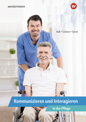 Kommunizieren und Interagieren in der Pflege von Haß,  Gabriele, Scherer,  Manfred, Streit,  Gabriele