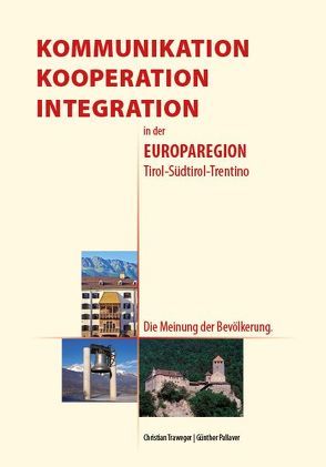 Kommunikation, Kooperation, Integration in der Europaregion Tirol-Südtirol-Trentino von Pallaver,  Günther, Traweger,  Christian