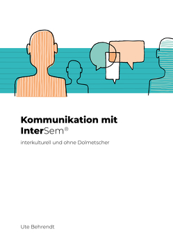 Kommunikation mit InterSem interkulturell und ohne Dolmetscher von Behrendt,  Ute