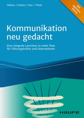 Kommunikation neu gedacht von Grütter,  Donatus, Hübner,  Hartmut, Oser,  Diana, Thiele,  Frank