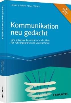 Kommunikation neu gedacht von Grütter,  Donatus, Hübner,  Hartmut, Oser,  Diana, Thiele,  Frank