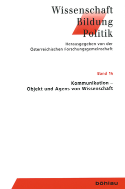 Kommunikation – Objekt und Agens von Wissenschaft von Ammon,  Ulrich, Fitch,  W. Tecumseh, Griller,  Stefan, Gruber,  Gernot, Hijiya-Kirschnereit,  Irmela, Lesch,  Harald, Mocikat,  Ralph, Neck,  Reinhard, Paus-Hasebrink,  Ingrid, Schmidinger,  Heinrich, Seidlhofer,  Barbara, Sigmund,  Karl, Weigelin-Schwiedrzik,  Susanne