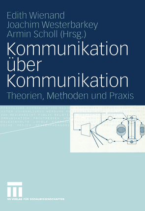 Kommunikation über Kommunikation von Scholl,  Armin, Westerbarkey,  Joachim, Wienand,  Edith