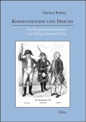 Kommunikation und Diskurs. Die Bürgerkapitänsmusiken Carl Philipp Emanuel Bachs von Rathey,  Markus