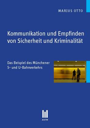 Kommunikation und Empfinden von Sicherheit und Kriminalität von Otto,  Marius