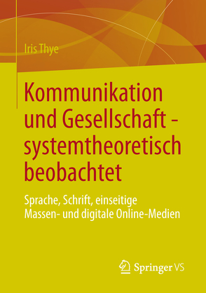 Kommunikation und Gesellschaft – systemtheoretisch beobachtet von Thye,  Iris