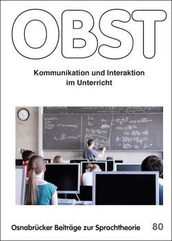 Kommunikation und Interaktion im Unterricht von Becker-Mrotzek,  Michael, Bräuer,  Christoph, Faust,  Gabriele, Harren,  Inga, Krelle,  Michael, Lipowsky,  Frank, Lotz,  Miriam, Ossner,  Jakob, Spreckels,  Janet, Steiner,  Astrid, Vogt,  Rüdiger, Voßkamp,  Patrick