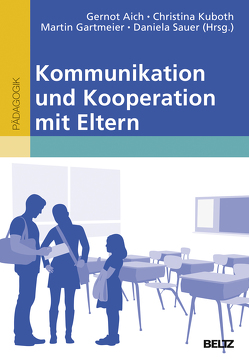 Kommunikation und Kooperation mit Eltern von Aich,  Gernot, Gartmeier,  Martin, Kuboth,  Christina, Sauer,  Daniela