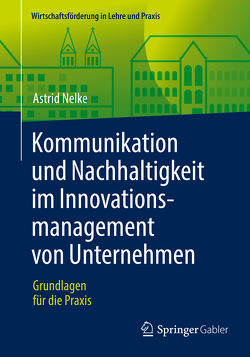 Kommunikation und Nachhaltigkeit im Innovationsmanagement von Unternehmen von Nelke,  Astrid