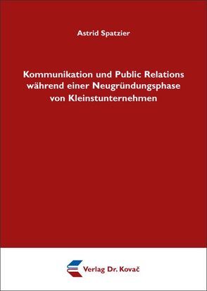 Kommunikation und Public Relations während einer Neugründungsphase von Kleinstunternehmen von Spatzier,  Astrid