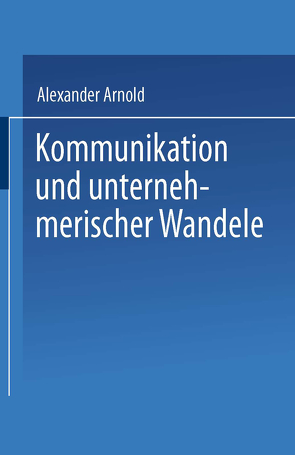 Kommunikation und unternehmerischer Wandel von Arnold,  Alexander