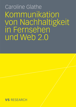 Kommunikation von Nachhaltigkeit in Fernsehen und Web 2.0 von Glathe,  Caroline