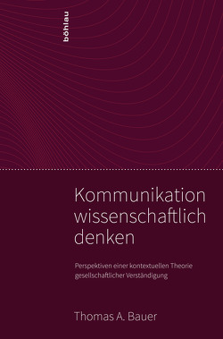 Kommunikation wissenschaftlich denken von Bauer,  Thomas A