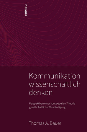 Kommunikation wissenschaftlich denken von Bauer,  Thomas A