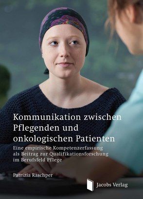 Kommunikation zwischen Pflegenden und onkologischen Patienten von Raschper,  Patrizia